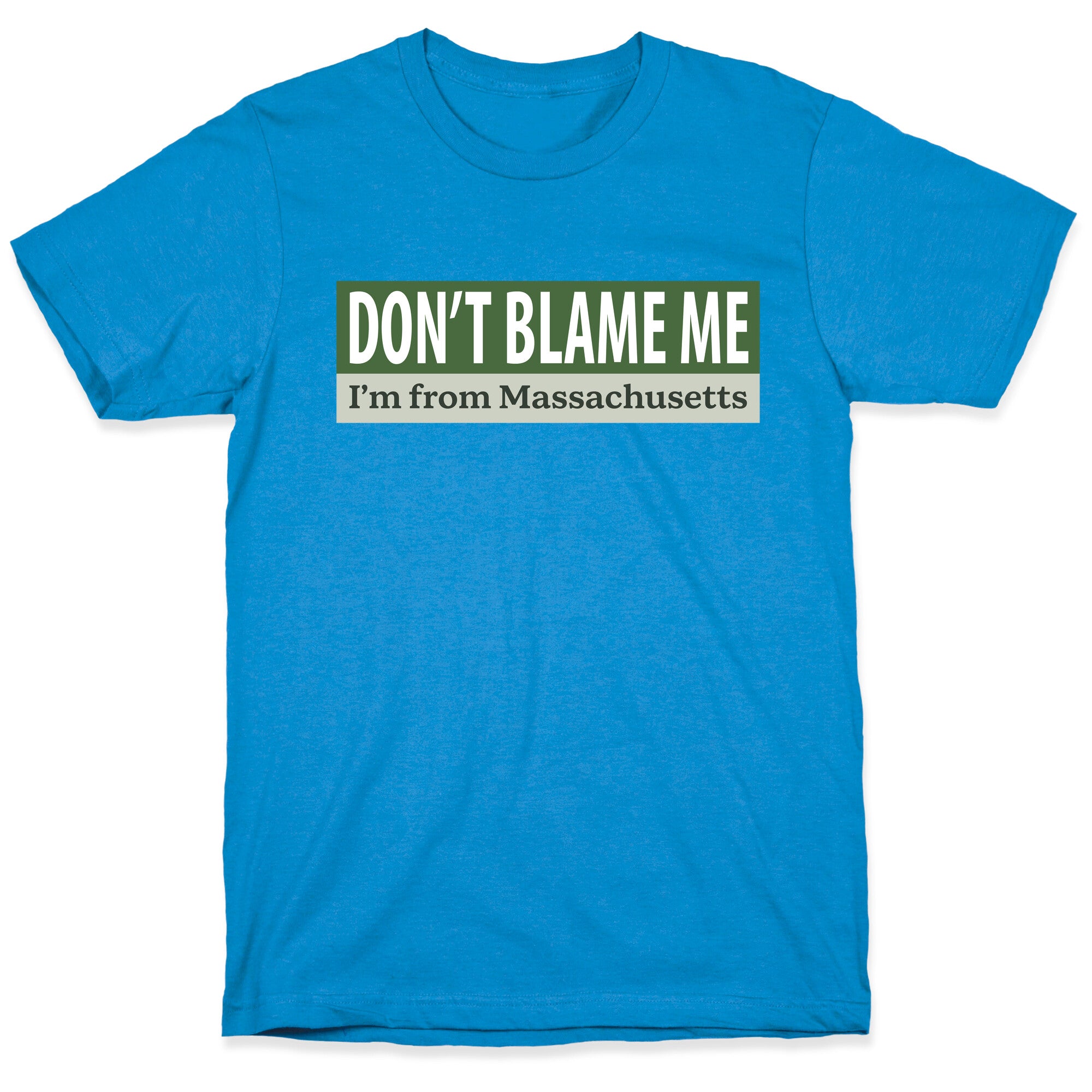 dont blame me im from massachusetts T-Shirt
